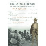 Southwest Center Series: Trails to Tiburn : The 1894 and 1895 Field Diaries of W J McGee (Hardcover)