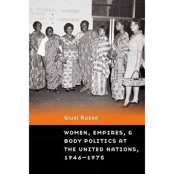 Expanding Frontiers: Interdisciplinary Approaches to Studies of Women, Gender, and Sexuality: Women, Empires, and Body Politics at the United Nations, 1946–1975 (Paperback)