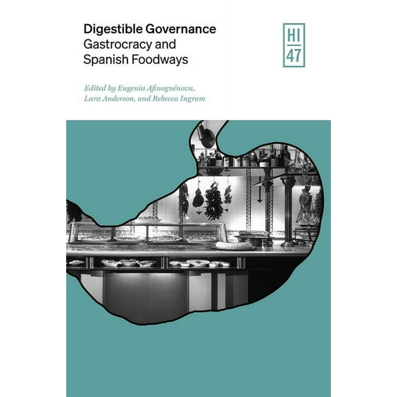 Hispanic Issue Digestible Governance: Gastrocracy and Spanish Foodways Volume 47, (Hardcover)