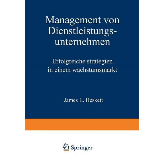 Management Von Dienstleistungsunternehmen: Erfolgreiche Strategien in Einem Wachstumsmarkt, (Paperback)