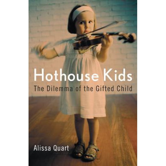 Pre-Owned Hothouse Kids: The Dilemma of the Gifted Child (Hardcover) 1594200955 9781594200953
