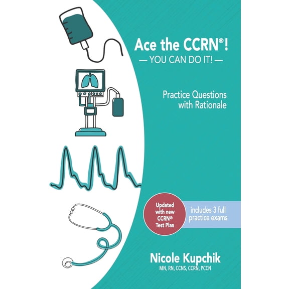 Pre-Owned Ace the CCRN: You Can Do It! Practice Review Questions (Paperback) 0997834900 9780997834901
