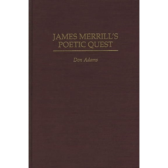 Contributions to the Study of World Lite James Merrill's Poetic Quest, Book 81, (Hardcover)