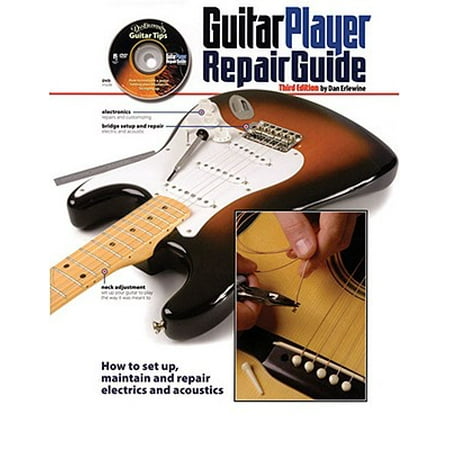 Guitar Player Repair Guide : How to Set Up, Maintain and Repair Electrics and