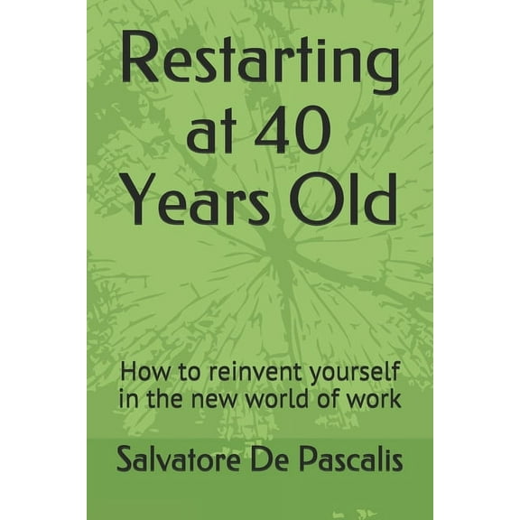 Restarting at 40 Years Old: How to reinvent yourself in the new world of work (Paperback)