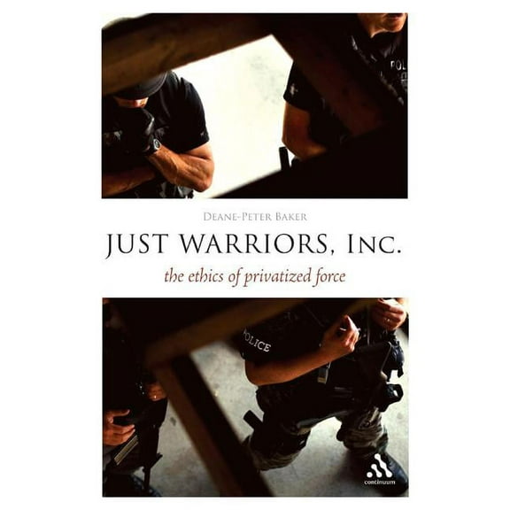 Think Now Just Warriors, Inc.: The Ethics of Privatized Force, (Hardcover)
