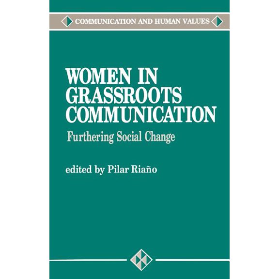 Communication and Human Values Women in Grassroots Communication: Effecting Global Social Change, Book 16, (Paperback)