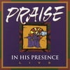 Praise In His Presence