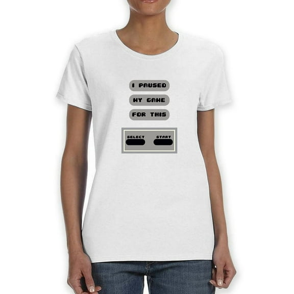 I Paused My Game For This Control Style Women White T-Shirt, Female XX-Large