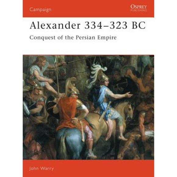 Pre-Owned Alexander 334-323 BC: Conquest of the Persian Empire (Paperback 9781855321106) by John Warry
