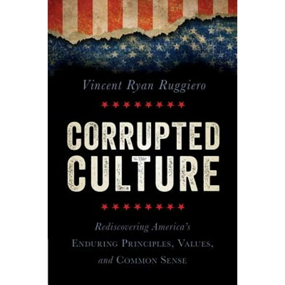 Pre-Owned Corrupted Culture: Rediscovering America's Enduring Principles, Values, and Common Sense (Paperback 9781616147495) by Vincent Ryan Ruggiero