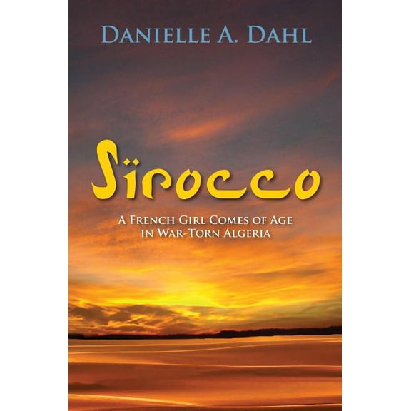 Sirocco: A French Girl Comes of Age in War-Torn Algeria, (Paperback)