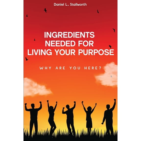 Living in Purpose Ingredients Needed For Living Your Purpose: Why Are You Here?, Book 1, (Paperback)