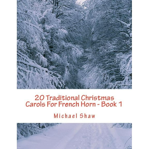 20 Traditional Christmas Carols For French Horn - Book 1: Easy Key Series For Beginners (Paperback) by Michael Shaw