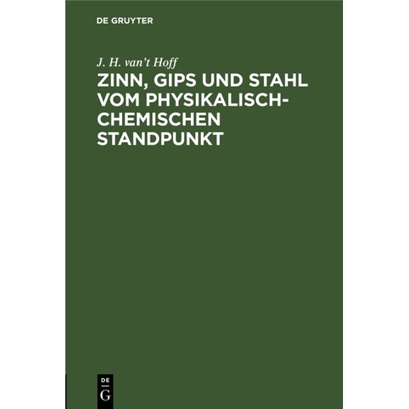 Zinn, Gips Und Stahl Vom Physikalisch-Chemischen Standpunkt: Vortrag Gehalten Im Verein Der Deutschen Ingenieure Zu Berl, (Hardcover)