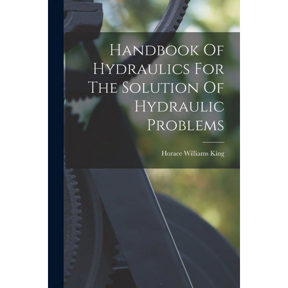 Handbook Of Hydraulics For The Solution Of Hydraulic Problems (Paperback)