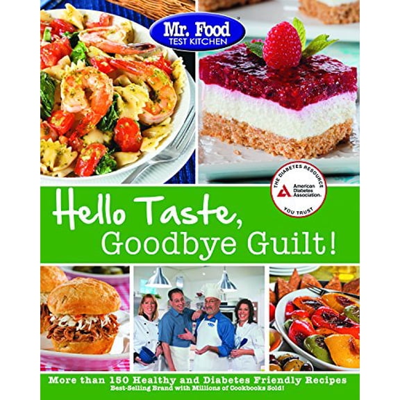Pre-Owned Mr. Food Test Kitchen Hello Taste, Goodbye Guilt!: More Than 150 Healthy and Diabetes Friendly Recipes (Paperback) 1580404928 9781580404921