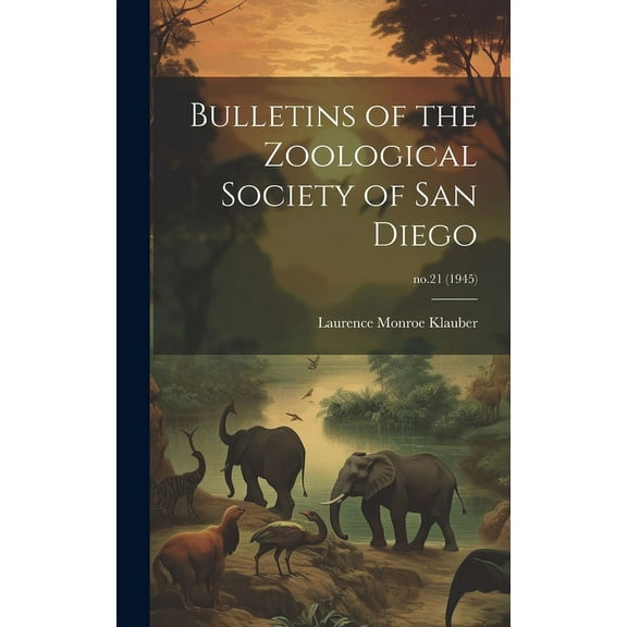 Bulletins of the Zoological Society of San Diego; no.21 (1945), (Hardcover)