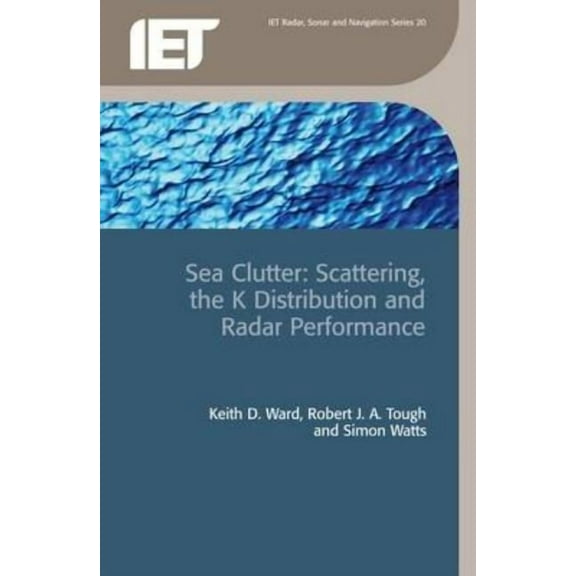 Radar, Sonar and Navigation Sea Clutter: Scattering, the K Distribution and Radar Performance, Book 20, (Hardcover)