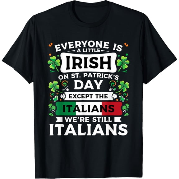 Everyone Is A Little Irish On St Patrick's Day Italians T-Shirt