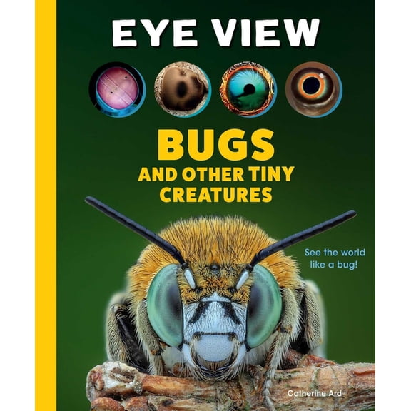 Eye View: Bugs and Other Tiny Creatures, (Hardcover)