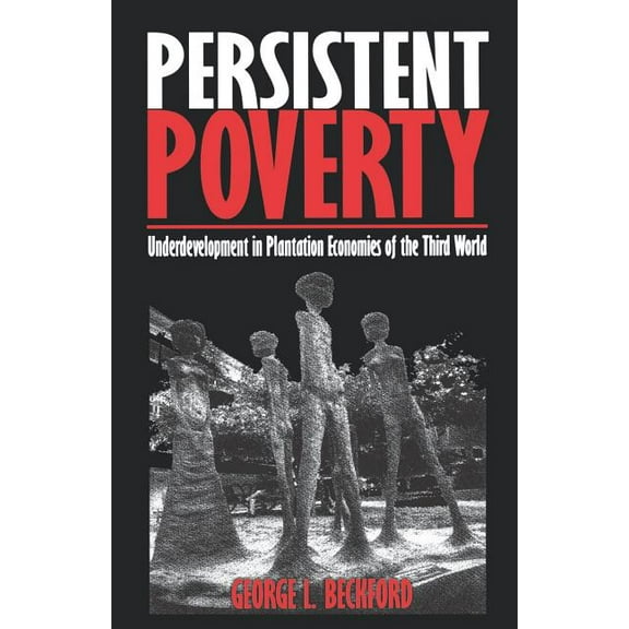 Persistent Poverty: Underdevelopment in Plantation Economies of the Third World, (Paperback)