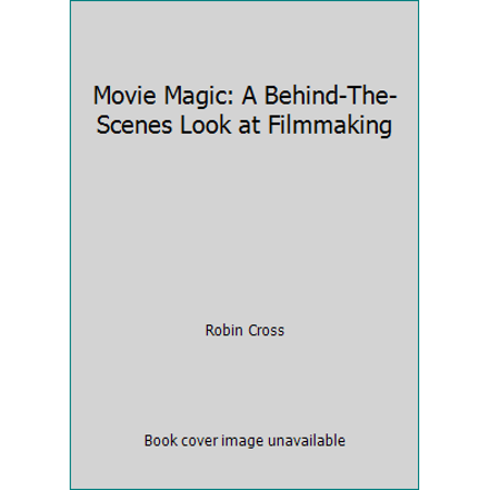 Movie Magic: A Behind-The-Scenes Look at Filmmaking [Hardcover - Used]