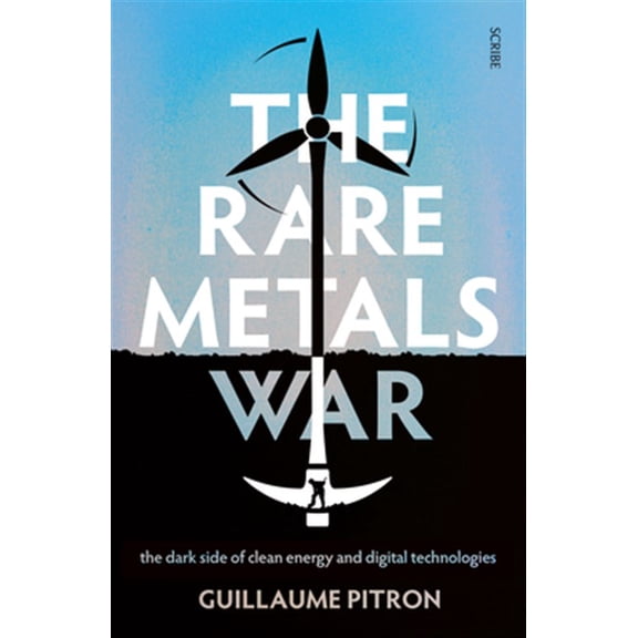 Pre-Owned The Rare Metals War: The Dark Side of Clean Energy and Digital Technologies (Paperback) 1950354318 9781950354313