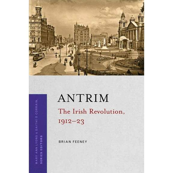 Irish Revolution 1912-23: Antrim : The Irish Revolution, 1912-23 (Paperback)