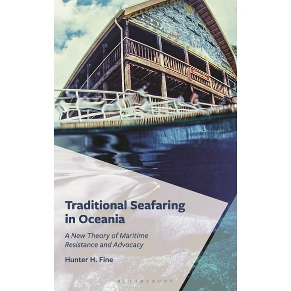Traditional Seafaring in Oceania: A New Theory of Maritime Resistance and Advocacy, (Hardcover)