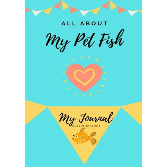 All about My Pet All About My Pet Fish: My Journal Our Life Together, Book 1, (Paperback)