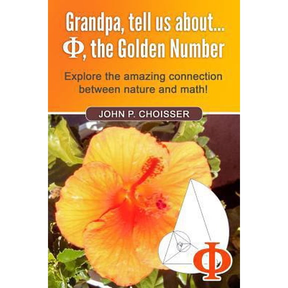 Pre-Owned Grandpa, Tell Us About Phi, the Golden Number: Explore the amazing connection between nature and math! (Paperback) 1719939195 9781719939195