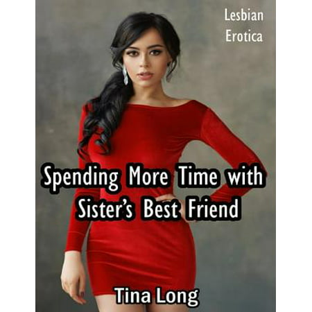 Spending More Time With Sister’s Best Friend: Lesbian Erotica -