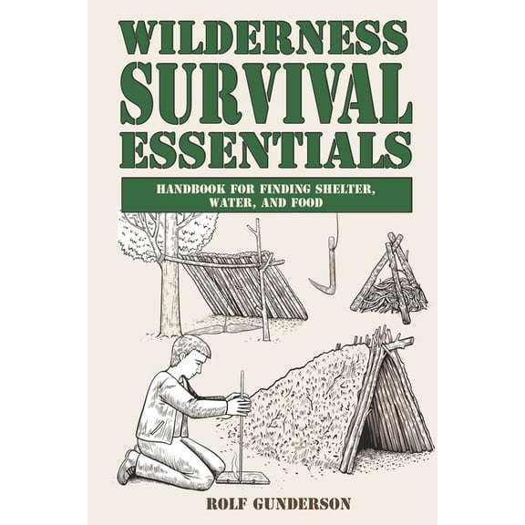 Wilderness Survival Essentials: Handbook for Finding Shelter, Water and Food, (Paperback)