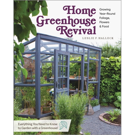 Home Greenhouse Revival: Growing Year-Round Foliage, Flowers & Food, (Paperback)