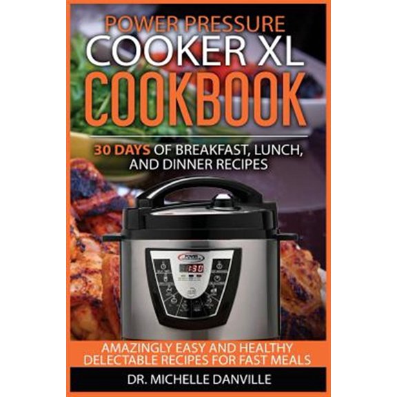 Pre-Owned Power Pressure Cooker Xl Cookbook : 30 Days of Breakfast, Lunch, and Dinner Recipes