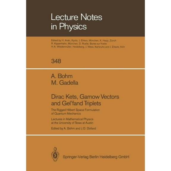 Lecture Notes in Physics Dirac Kets, Gamow Vectors and Gel'fand Triplets: The Rigged Hilbert Space Formulation of Quantum Mechanics. Lectures in , Book 348, (Paperback)