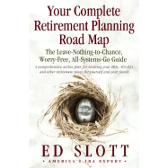 Your Complete Retirement Planning Road Map : The Leave-Nothing-to-Chance, Worry-Free, All-Systems-Go Guide (Hardcover) 9780345494559