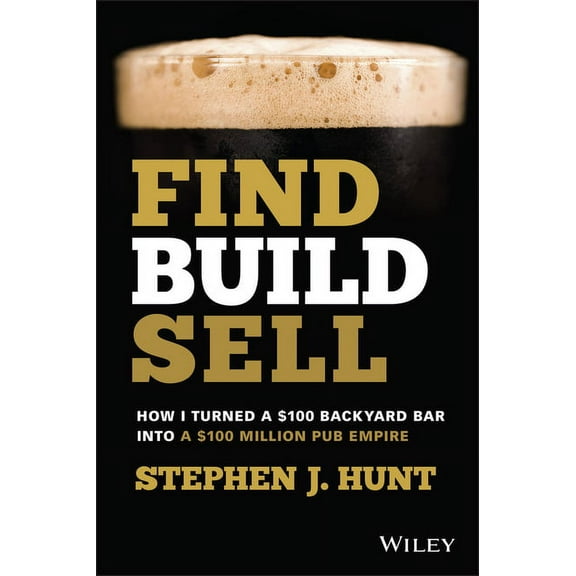 Find. Build. Sell.: How I Turned a $100 Backyard Bar Into a $100 Million Pub Empire, (Paperback)