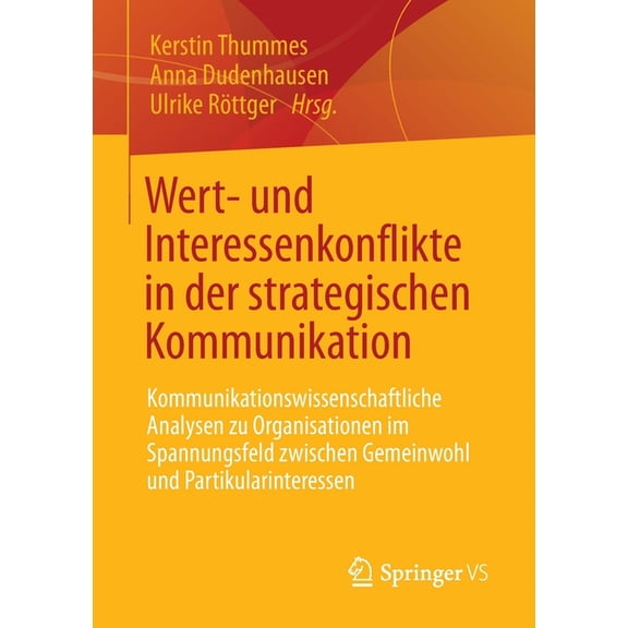 Wert- Und Interessenkonflikte in Der Strategischen Kommunikation: Kommunikationswissenschaftliche Analysen Zu Organisati, (Paperback)