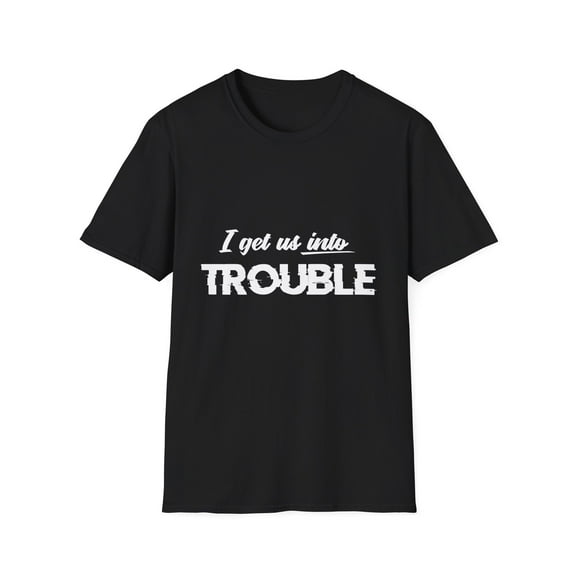 I Get Us Into Trouble Best Friends Matching Unisex Softstyle T-Shirt