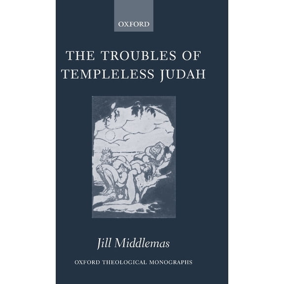 Oxford Theology and Religion Monographs The Troubles of Templeless Judah, (Hardcover)