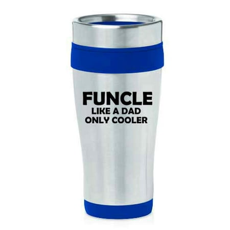 16 oz Insulated Stainless Steel Travel Mug Funcle Like A Dad Only Cooler Funny Fun Uncle