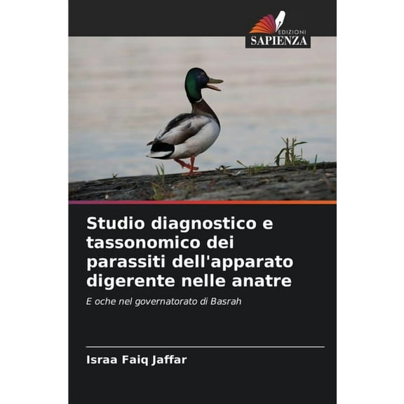 Studio diagnostico e tassonomico dei parassiti dell'apparato digerente nelle anatre, (Paperback)