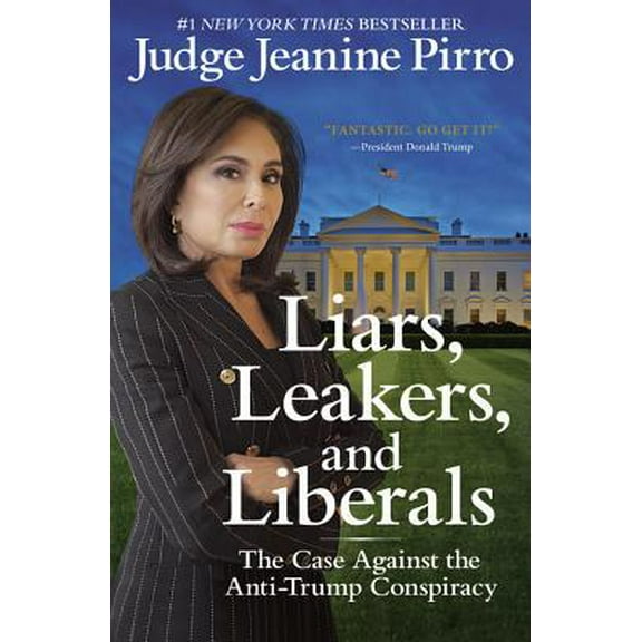 Pre-Owned Liars, Leakers, and Liberals: The Case Against the Anti-Trump Conspiracy (Hardcover) 1546082956 9781546082958