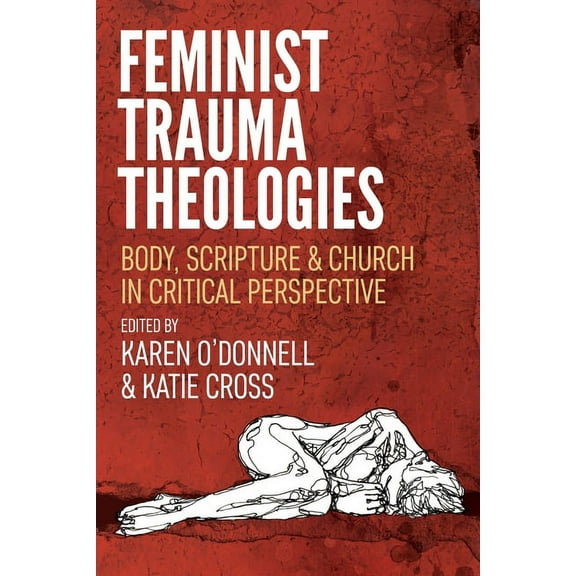 Feminist Trauma Theologies: Body, Scripture & Church in Critical Perspective, (Paperback)