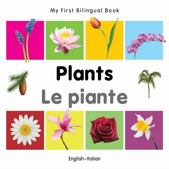 My First Bilingual Book: My First Bilingual Book–Plants (English–Italian) (Board book)