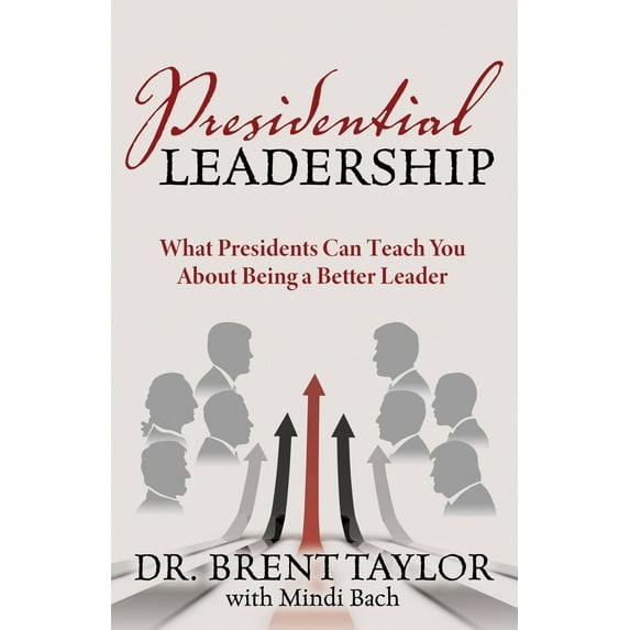 Pre-Owned Presidential Leadership: What Presidents Can Teach You about Being a Better Leader (Paperback) 1642799831 9781642799835