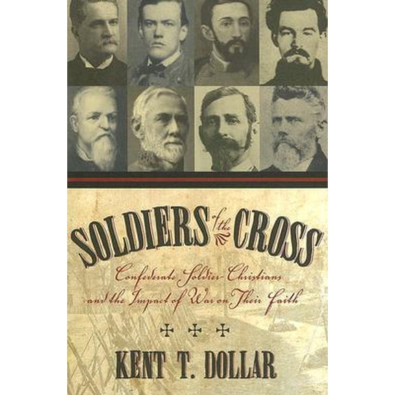 Soldiers of the Cross: Confederate Soldier-Christians and the Impact of War on Their Faith (Hardcover)