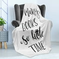 thumbnail image 4 of Book Soft Flannel Fleece Blanket, Inspirational Words Brush Lettering Print of So Many Books So Little Time, Cozy Plush for Indoor and Outdoor Use, 50" x 70", White and Charcoal Grey, by Ambesonne, 4 of 5